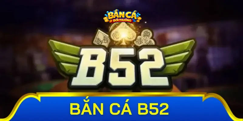 Bắn Cá B52 – Đắm Chìm Trong Thế Giới Biển Cả