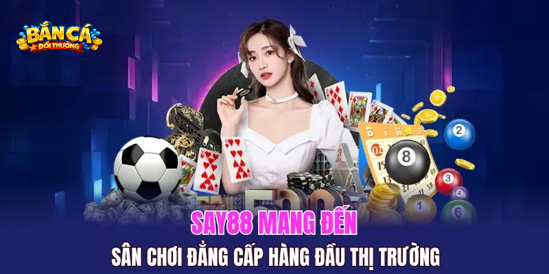 Bắn Cá Say88 – Khám Phá Sảnh Game Đa Dạng