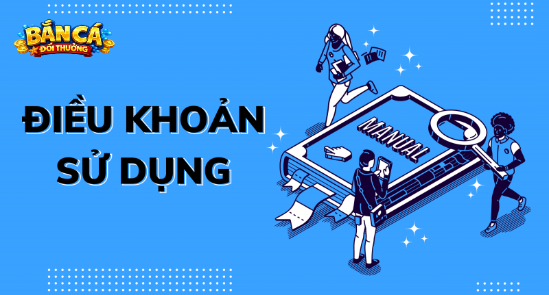 Cam kết và trách nhiệm được đề cập tới trong Điều Khoản Sử Dụng
