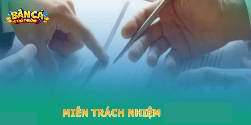 Những trường hợp áp dụng chính sách miễn trừ trách nhiệm