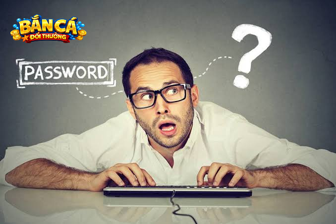 Quên Mật Khẩu Bắn Cá Đổi Thưởng? Hướng Dẫn Cách Lấy Lại Mật Khẩu Nhanh Nhất